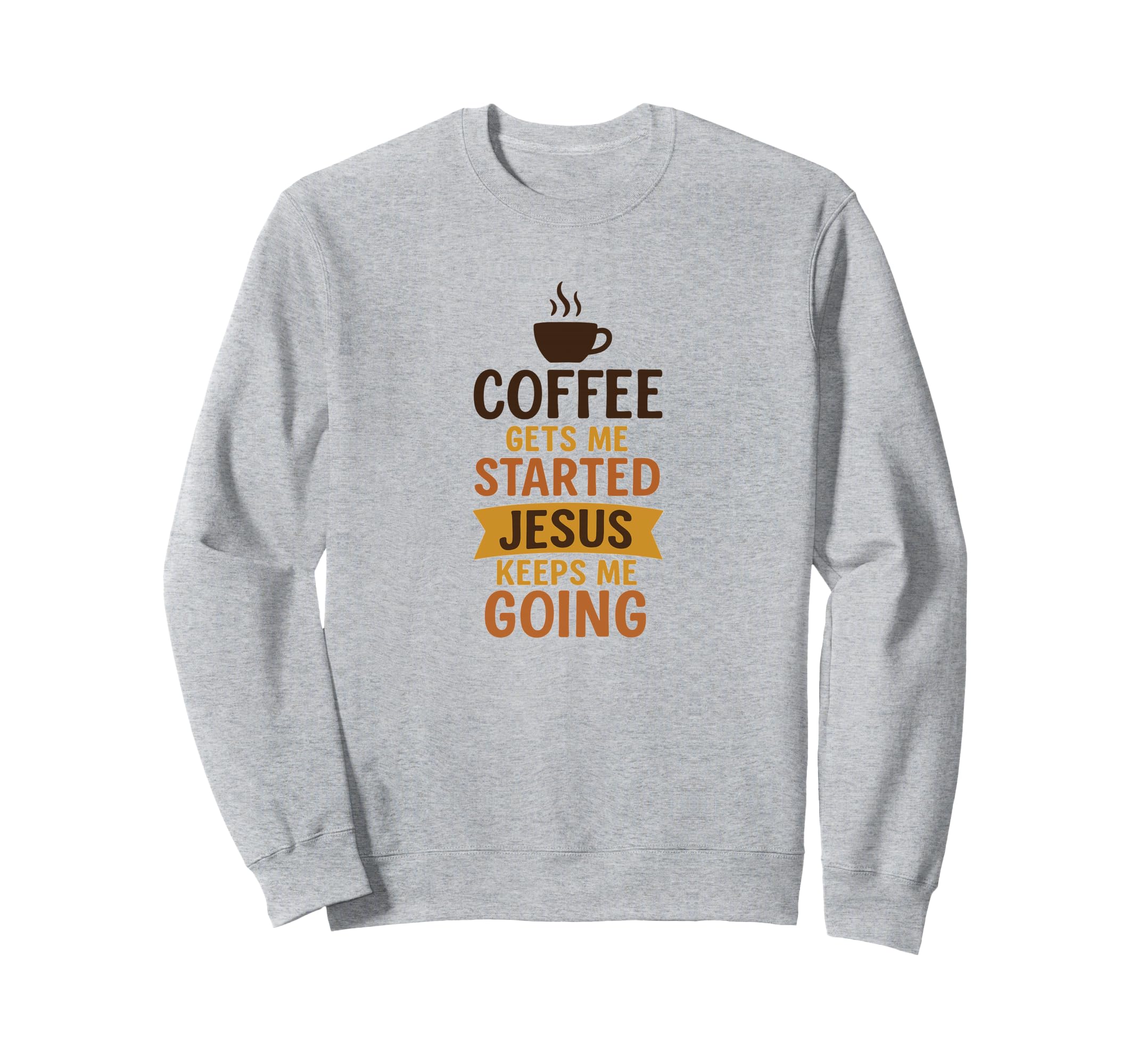Coffee Gets Me Started Jesus Sweatshirt - Streetwear Style for Adults - T-Shirt, Sweatshirt, Hoodie