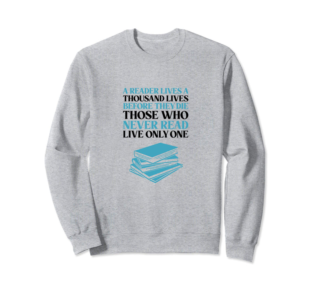 Reader Lives Thousand Lives Sweatshirt - Unique Graphic for Adults - T-Shirt, Sweatshirt, Hoodie