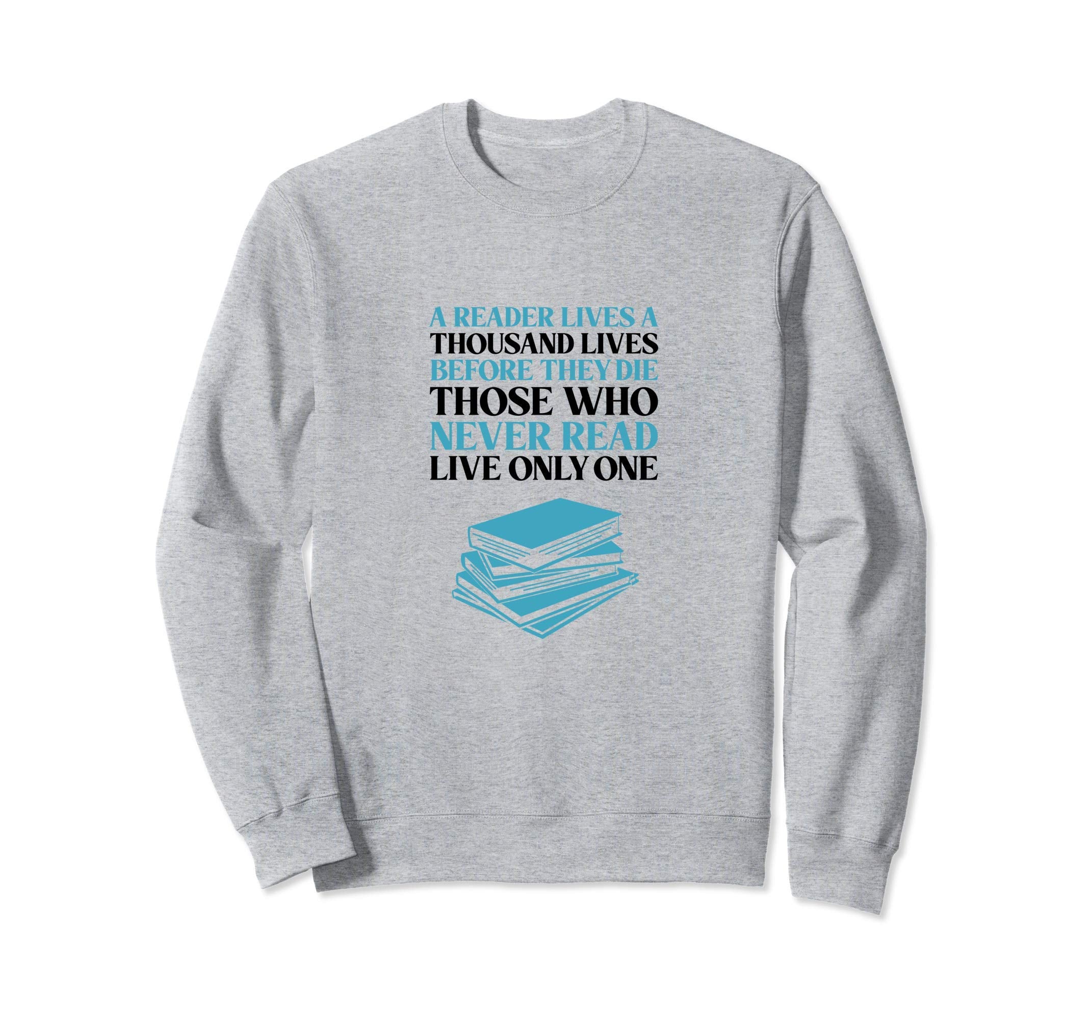 Reader Lives Thousand Lives Sweatshirt - Unique Graphic for Adults - T-Shirt, Sweatshirt, Hoodie