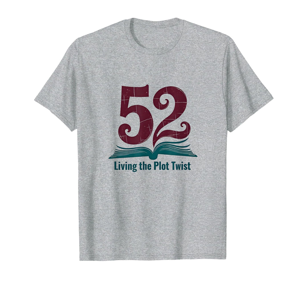 Birthday Gift 52 And Living Plot T-Shirt - Casual Everyday Wear Men Women - T-Shirt, Sweatshirt, Hoodie