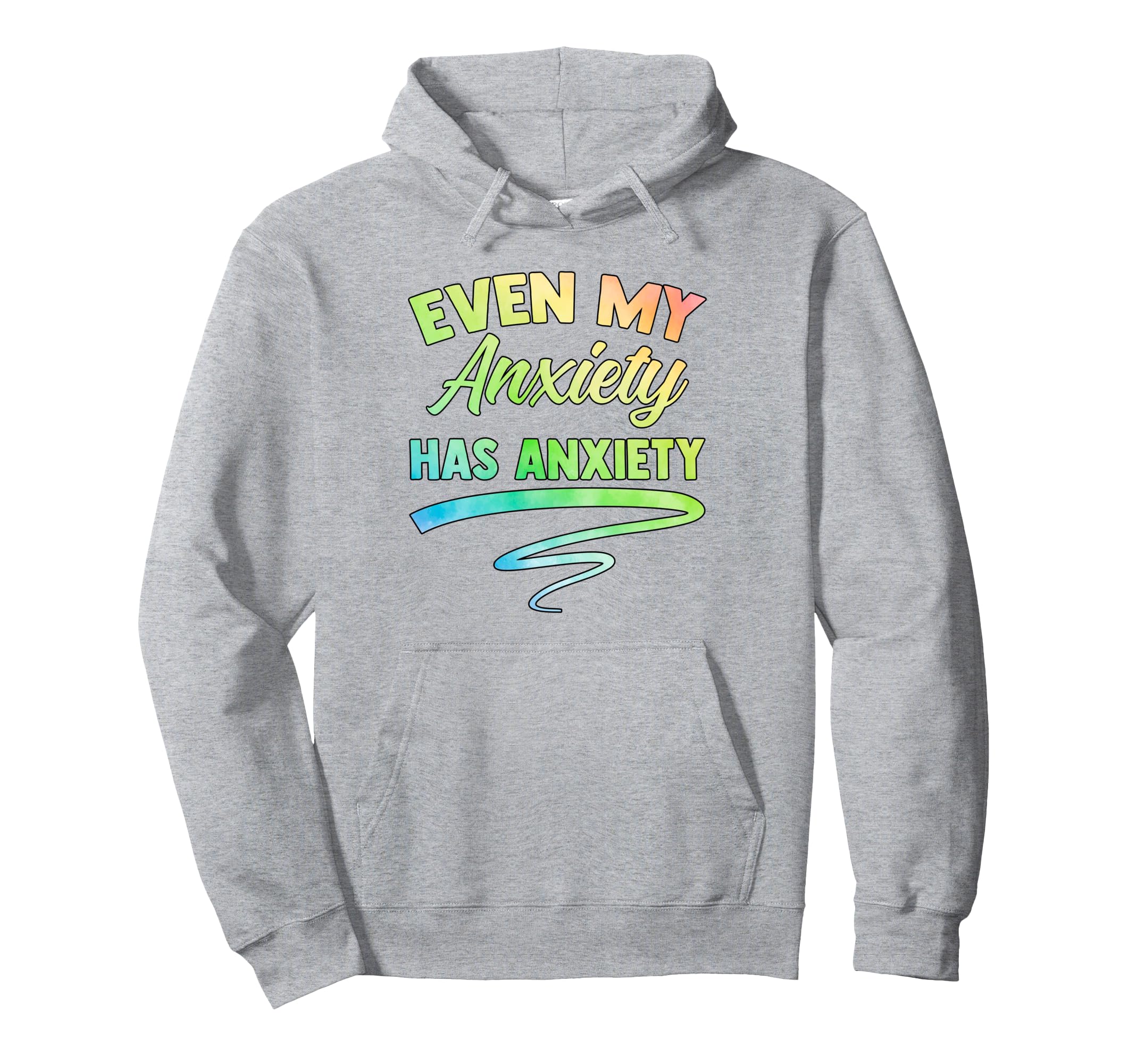 Even My Anxiety Has Anxiety Funny Mental Hoodie - Unique Graphic Unisex - T-Shirt, Sweatshirt, Hoodie