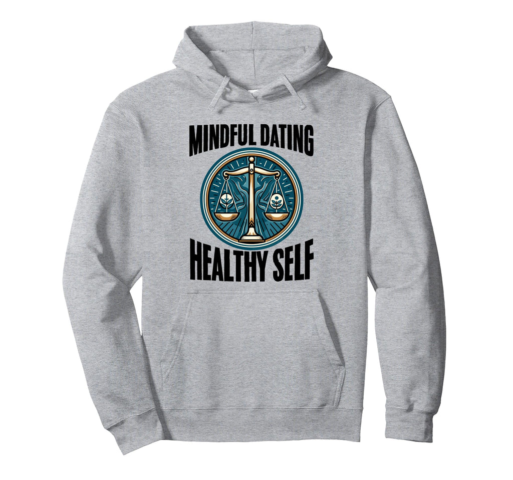 Mindful Dating Healthy Therapy Self Hoodie - Novelty Apparel for Adults - T-Shirt, Sweatshirt, Hoodie