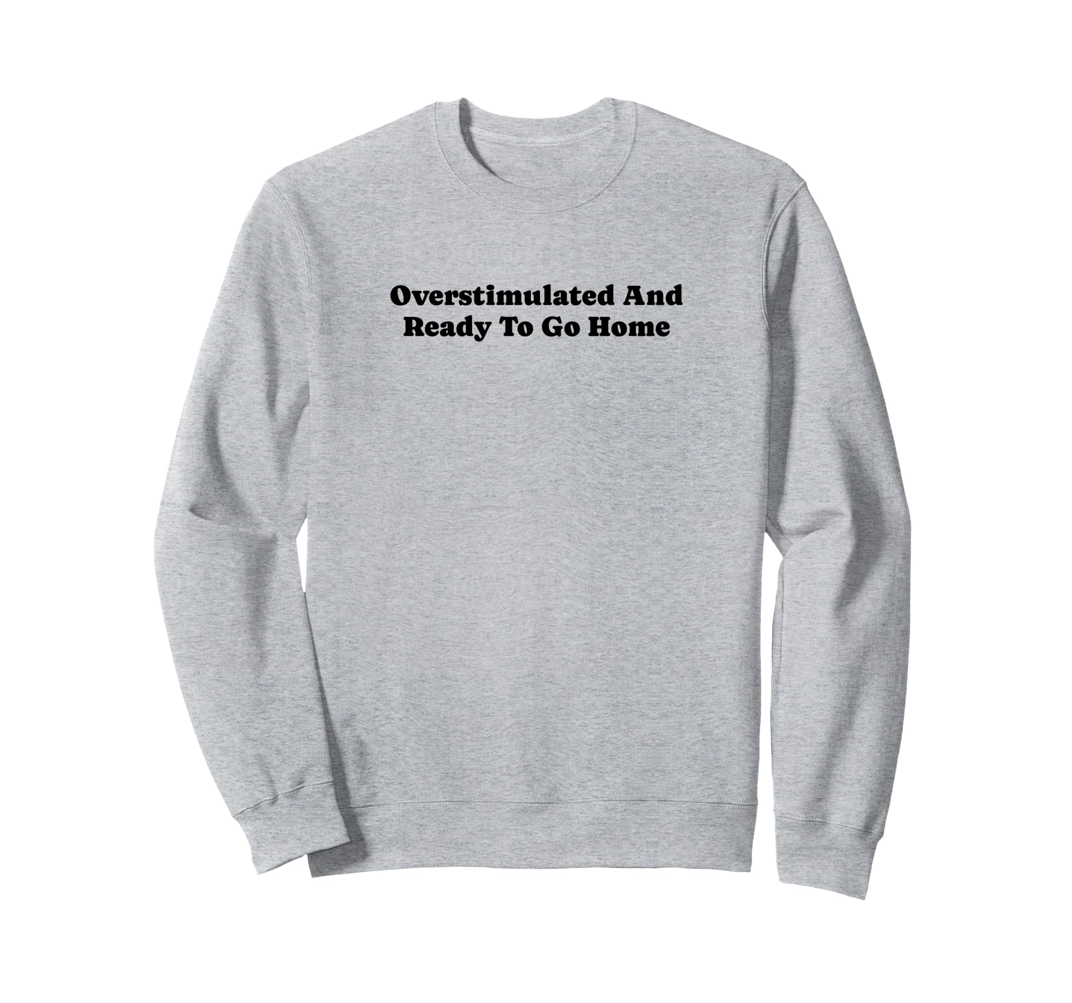 Overstimulated And Ready To Go Sweatshirt - Minimalist Print Men Women - T-Shirt, Sweatshirt, Hoodie