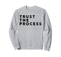 Trust Process Sports Slogan Sweatshirt - Fun Novelty Design Unisex - T-Shirt, Sweatshirt, Hoodie
