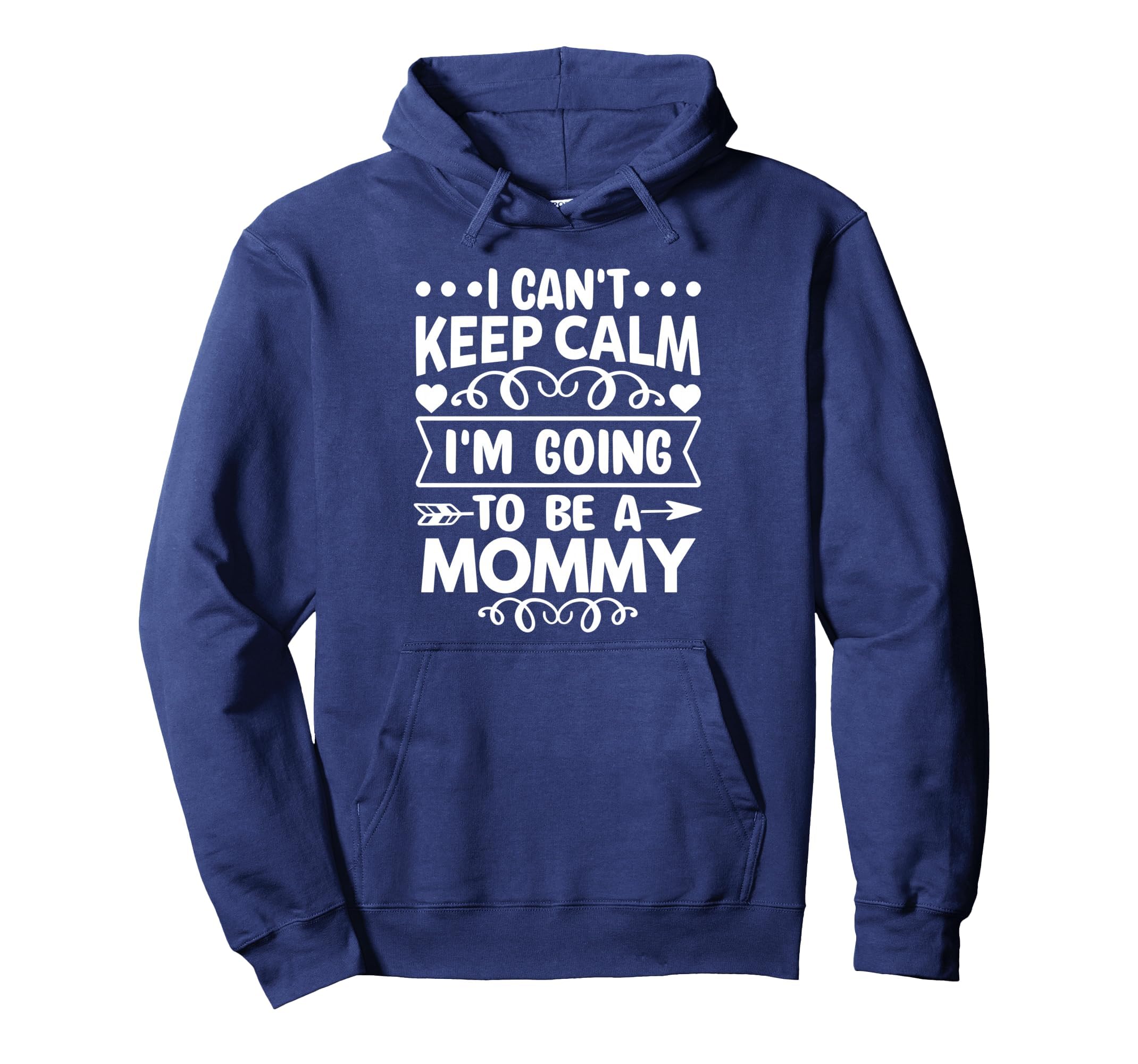 I Cant Keep Calm Im Going To Be Mommy Hoodie - Graphic Print Unisex - T-Shirt, Sweatshirt, Hoodie
