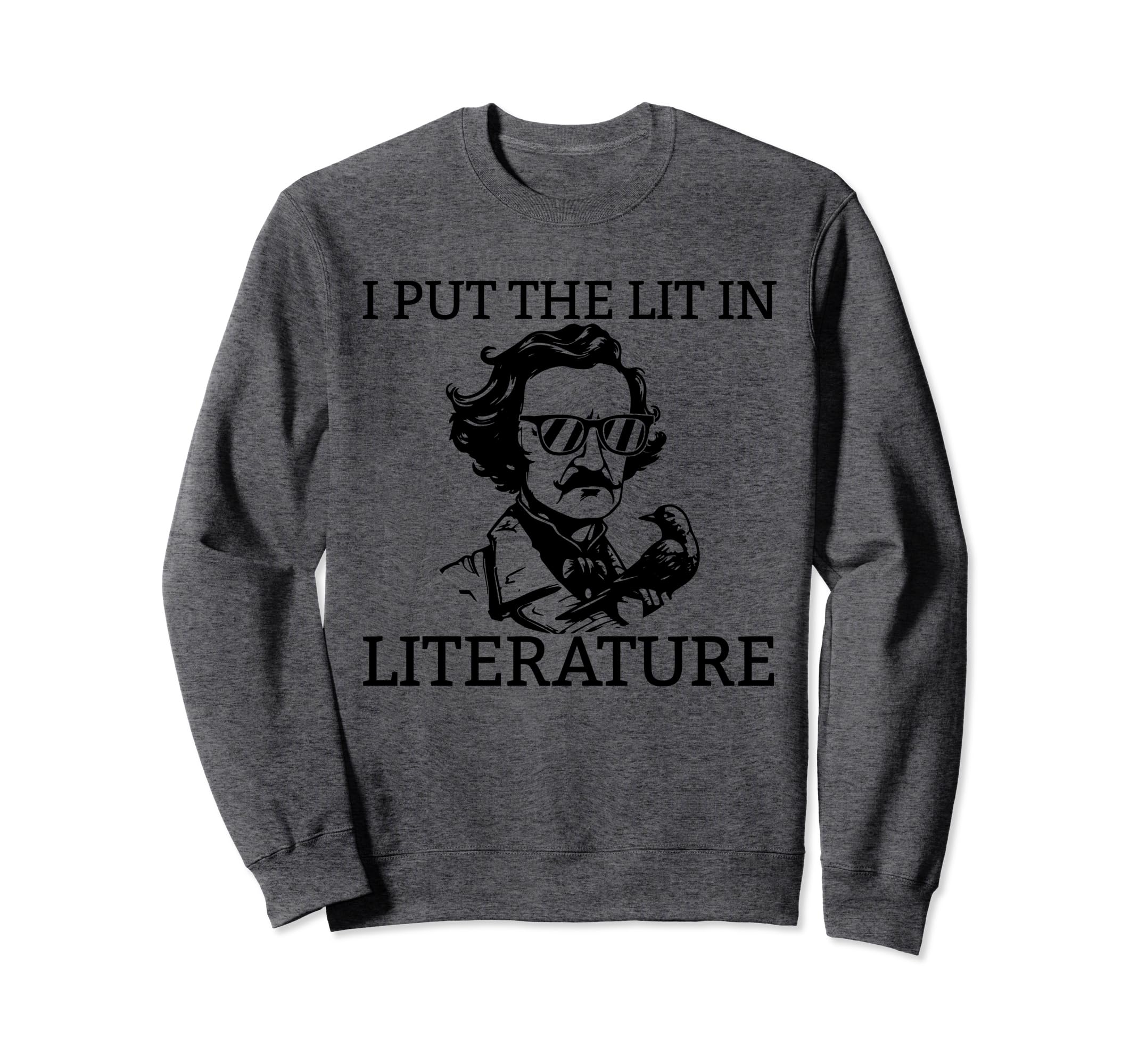 I Put Lit Literature Funny Edgar Sweatshirt - Streetwear Style Men Women - T-Shirt, Sweatshirt, Hoodie
