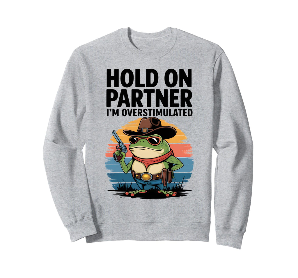 Hold Partner Im Overstimulated Funny Sweatshirt - Minimalist Print Unisex - T-Shirt, Sweatshirt, Hoodie