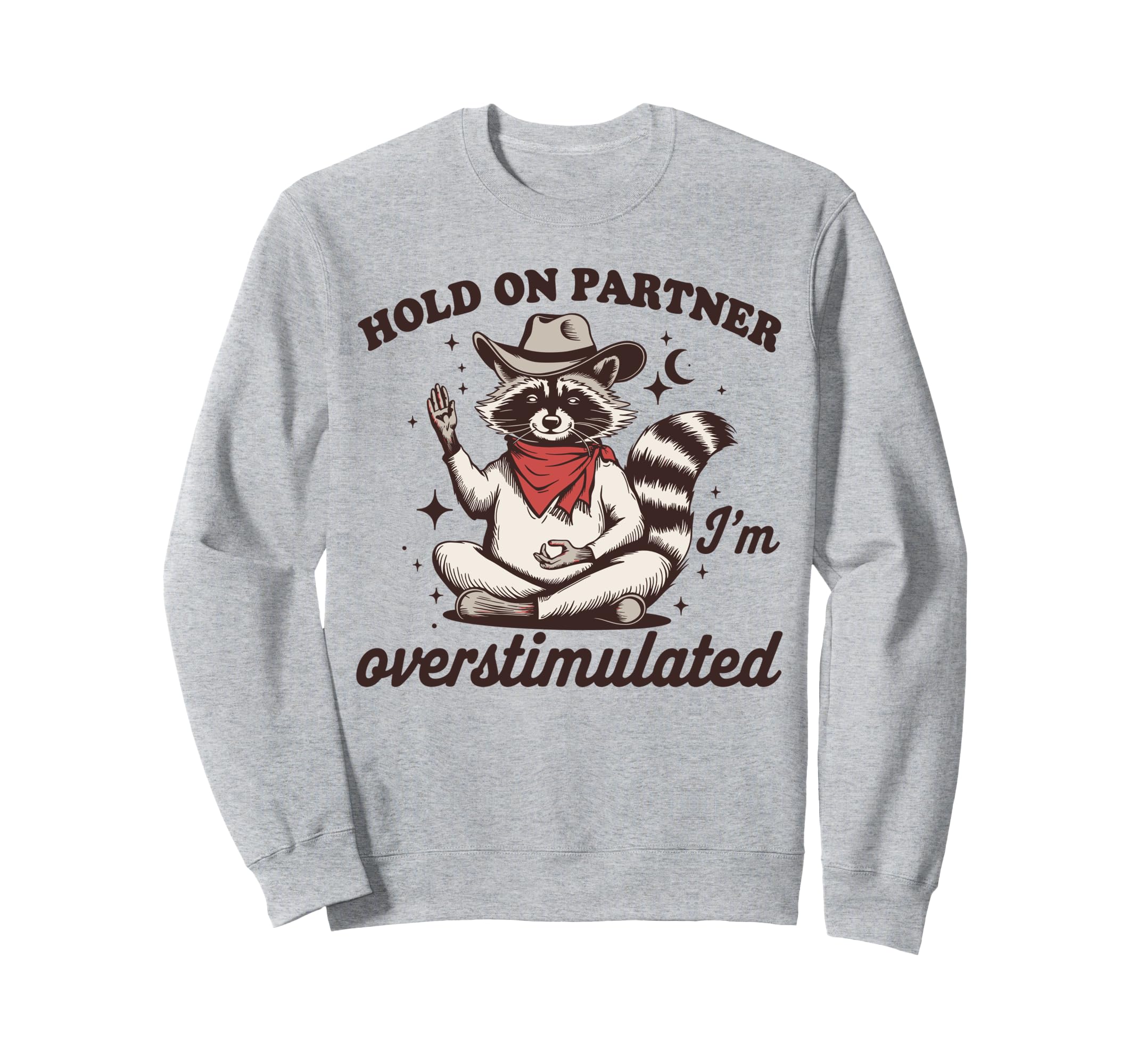 Hold Partner Im Overstimulated Sweatshirt - Fun Novelty Design Unisex - T-Shirt, Sweatshirt, Hoodie