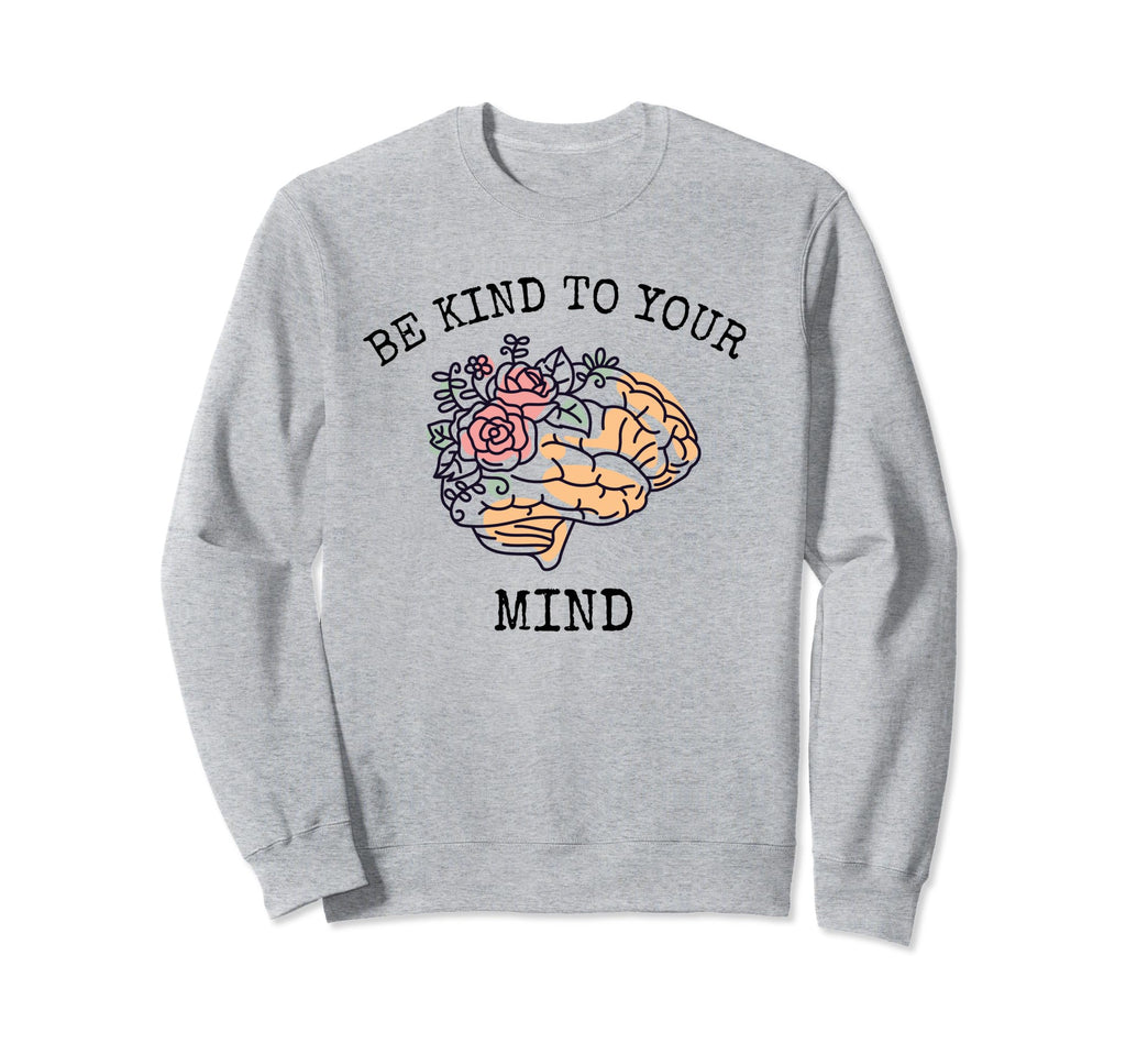 Be Kind To Your Mind World Mental Sweatshirt - Streetwear Style Men Women - T-Shirt, Sweatshirt, Hoodie