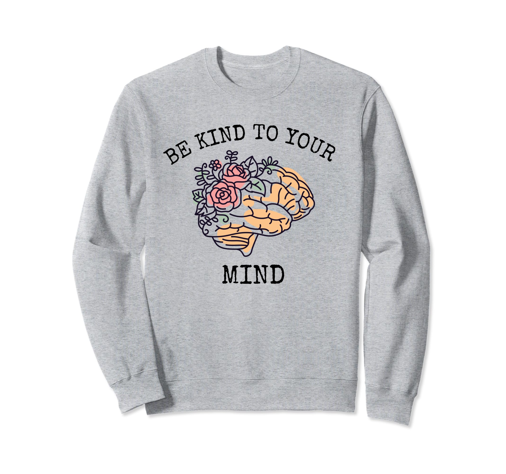 Be Kind To Your Mind World Mental Sweatshirt - Streetwear Style Men Women - T-Shirt, Sweatshirt, Hoodie