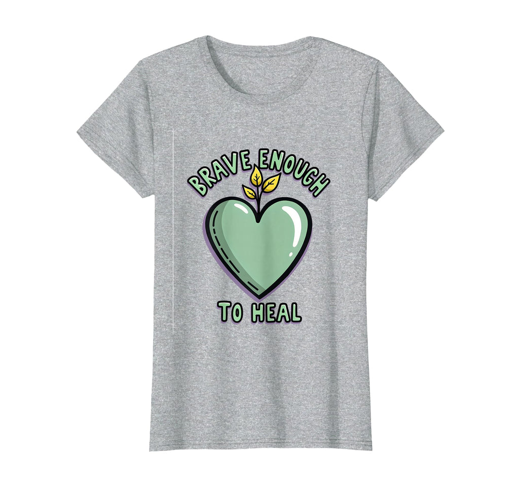 Brave Enough To Heal Mental Health T-Shirt - Aesthetic Graphic Unisex - T-Shirt, Sweatshirt, Hoodie