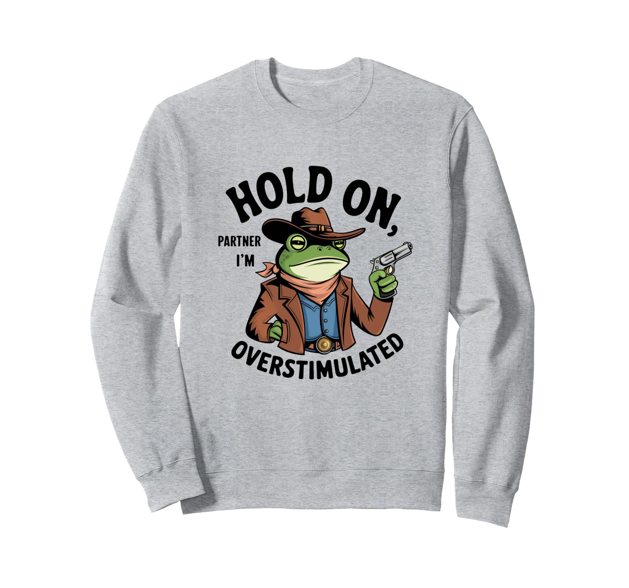 Hold Partner Im Overstimulated Sweatshirt - Graphic Print Unisex - T-Shirt, Sweatshirt, Hoodie
