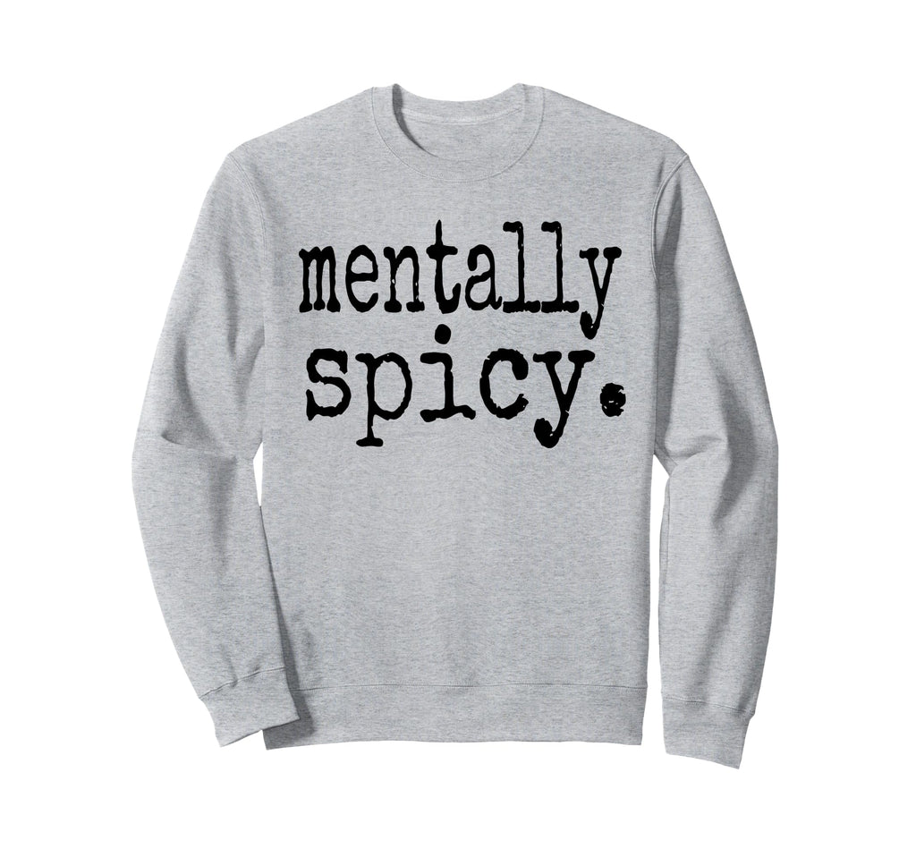 Mentally Spicy Sweatshirt - Aesthetic Graphic Unisex - T-Shirt, Sweatshirt, Hoodie