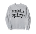 Mentally Spicy Sweatshirt - Aesthetic Graphic Unisex - T-Shirt, Sweatshirt, Hoodie