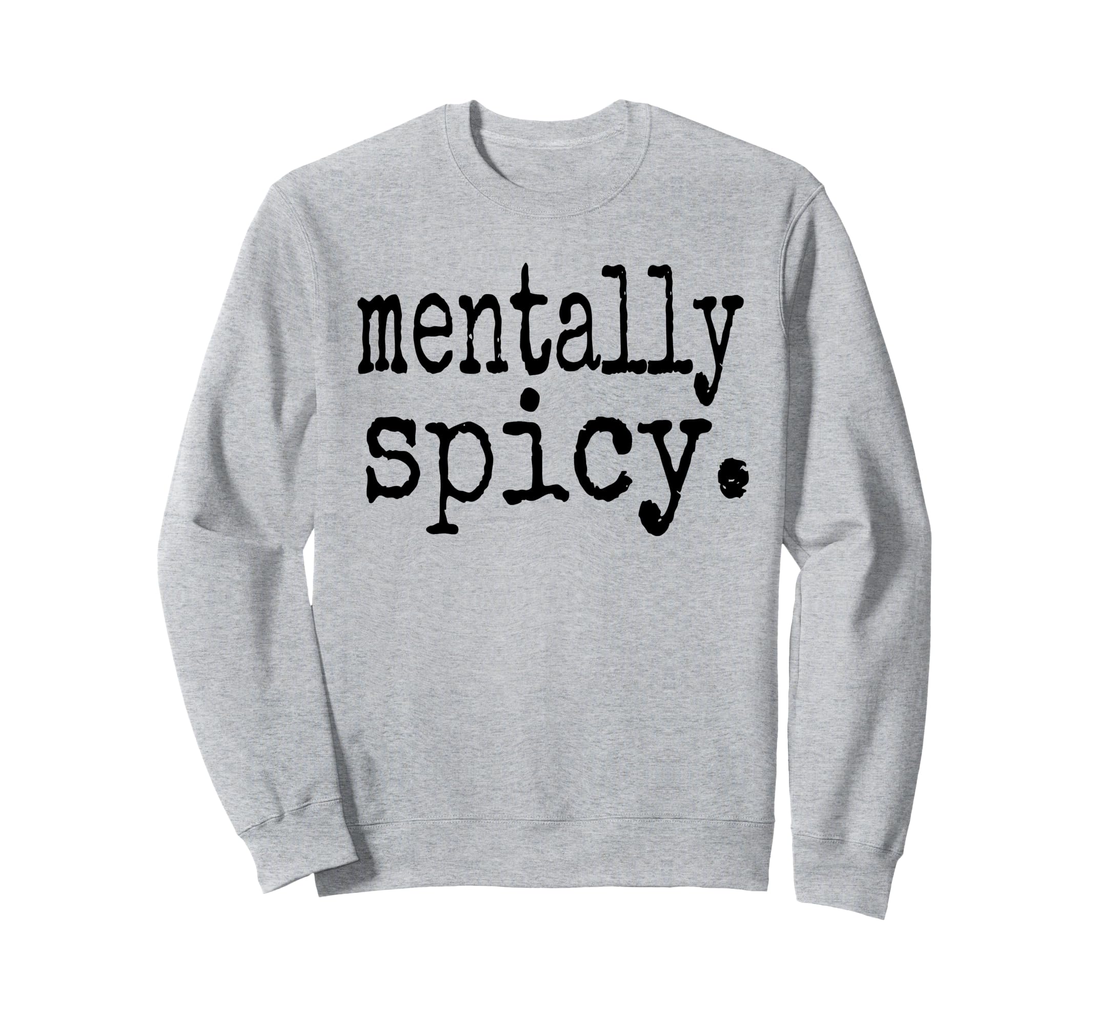 Mentally Spicy Sweatshirt - Aesthetic Graphic Unisex - T-Shirt, Sweatshirt, Hoodie