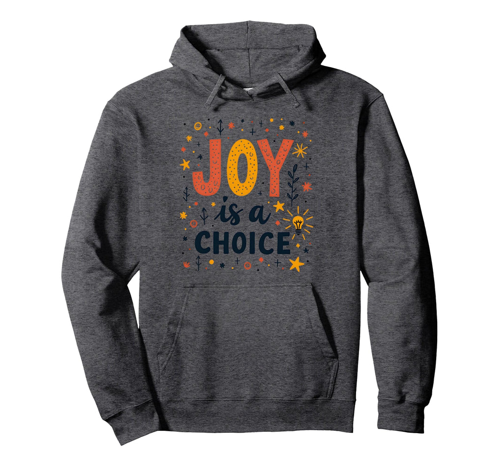 Choose Joy Inspiring Positive Mindset Joy Is Hoodie - Graphic Print Unisex - T-Shirt, Sweatshirt, Hoodie