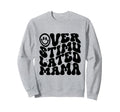 Overstimulated Mama Funny Mothers Sweatshirt - Fun Novelty Design Unisex - T-Shirt, Sweatshirt, Hoodie