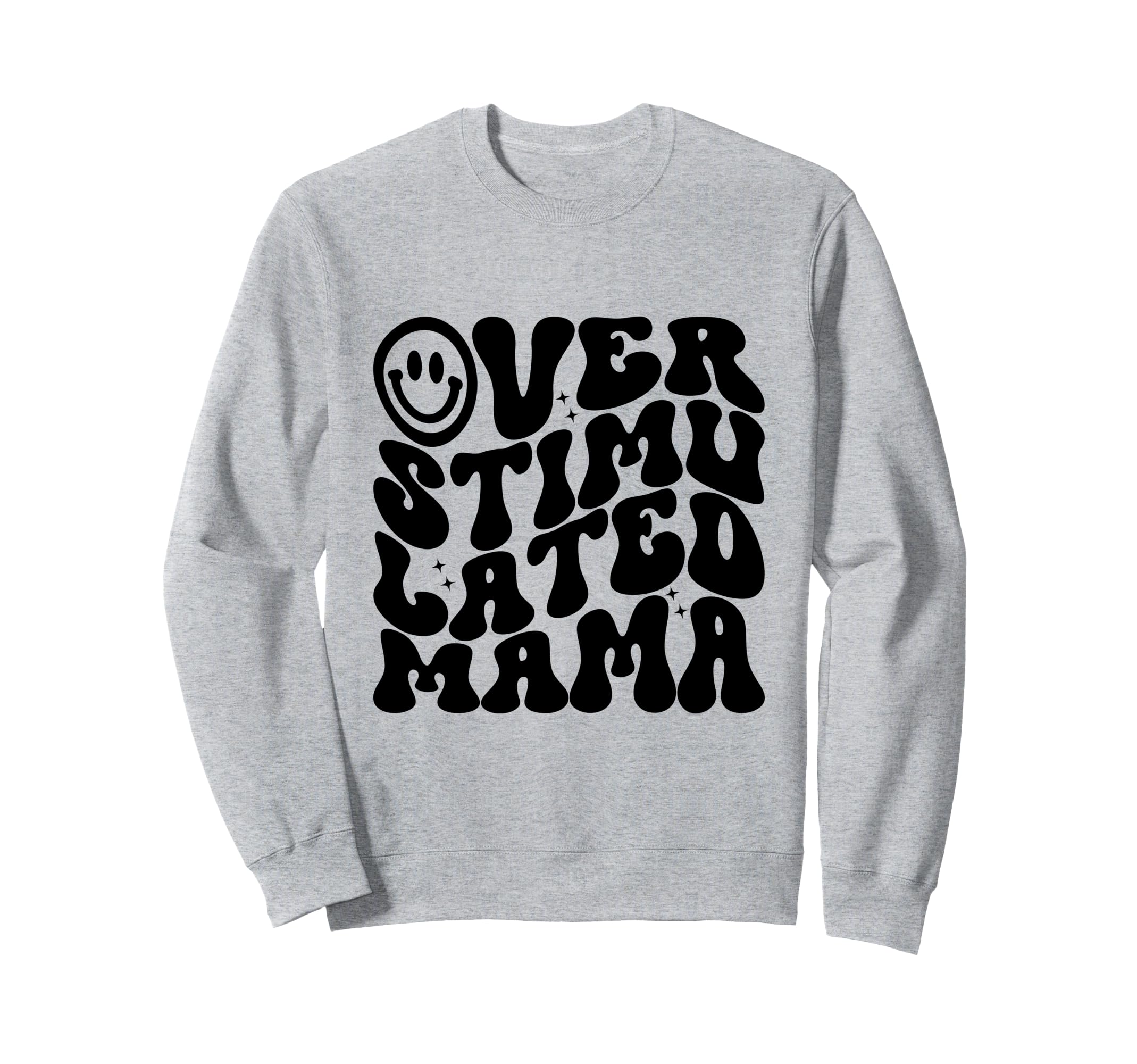 Overstimulated Mama Funny Mothers Sweatshirt - Fun Novelty Design Unisex - T-Shirt, Sweatshirt, Hoodie