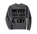 Never Too Late To Go Back To Bed Cry Sweatshirt - Graphic Print Men Women - T-Shirt, Sweatshirt, Hoodie