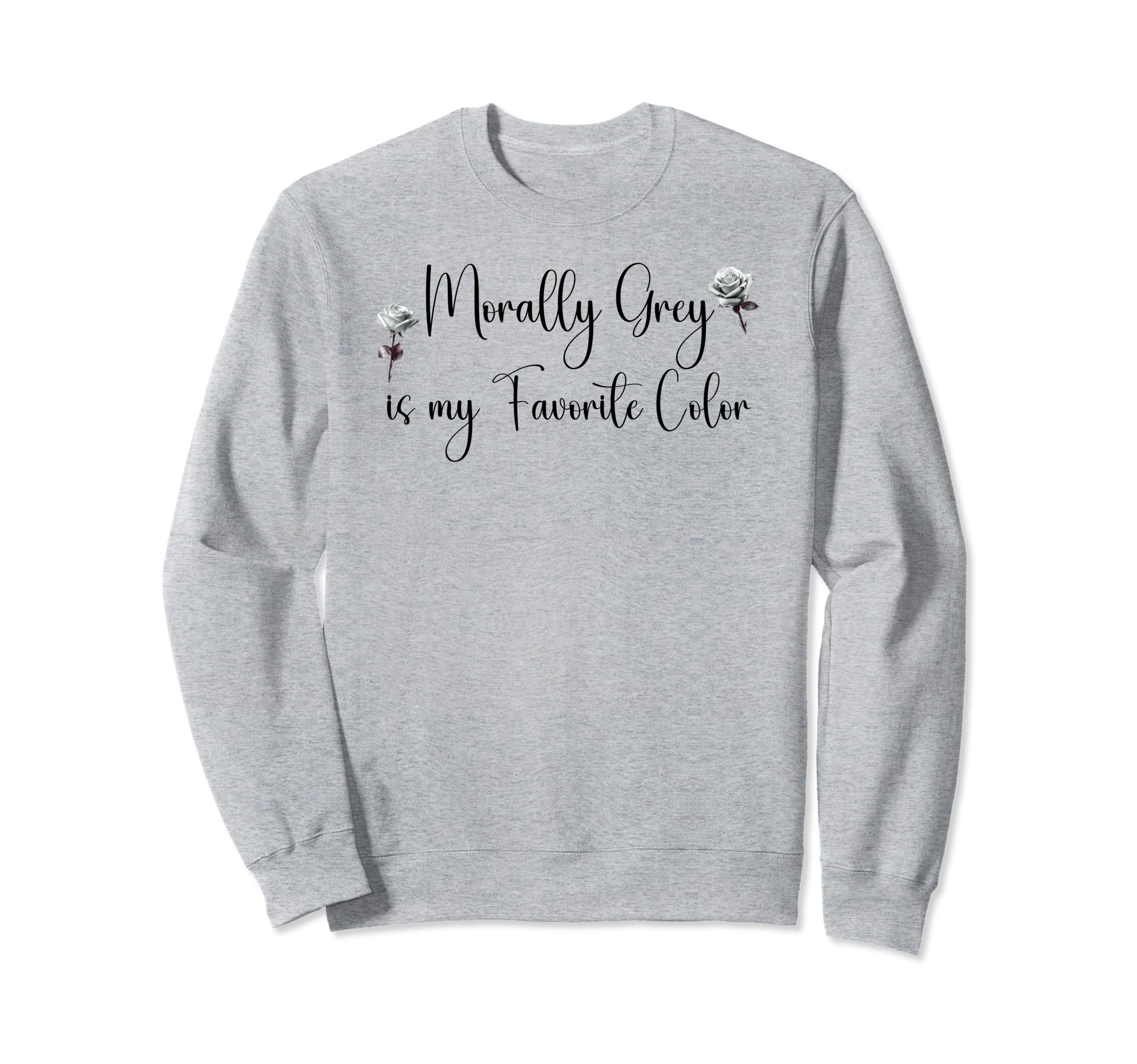 Morally Grey Is My Favorite Color Sweatshirt - Graphic Print Unisex - T-Shirt, Sweatshirt, Hoodie