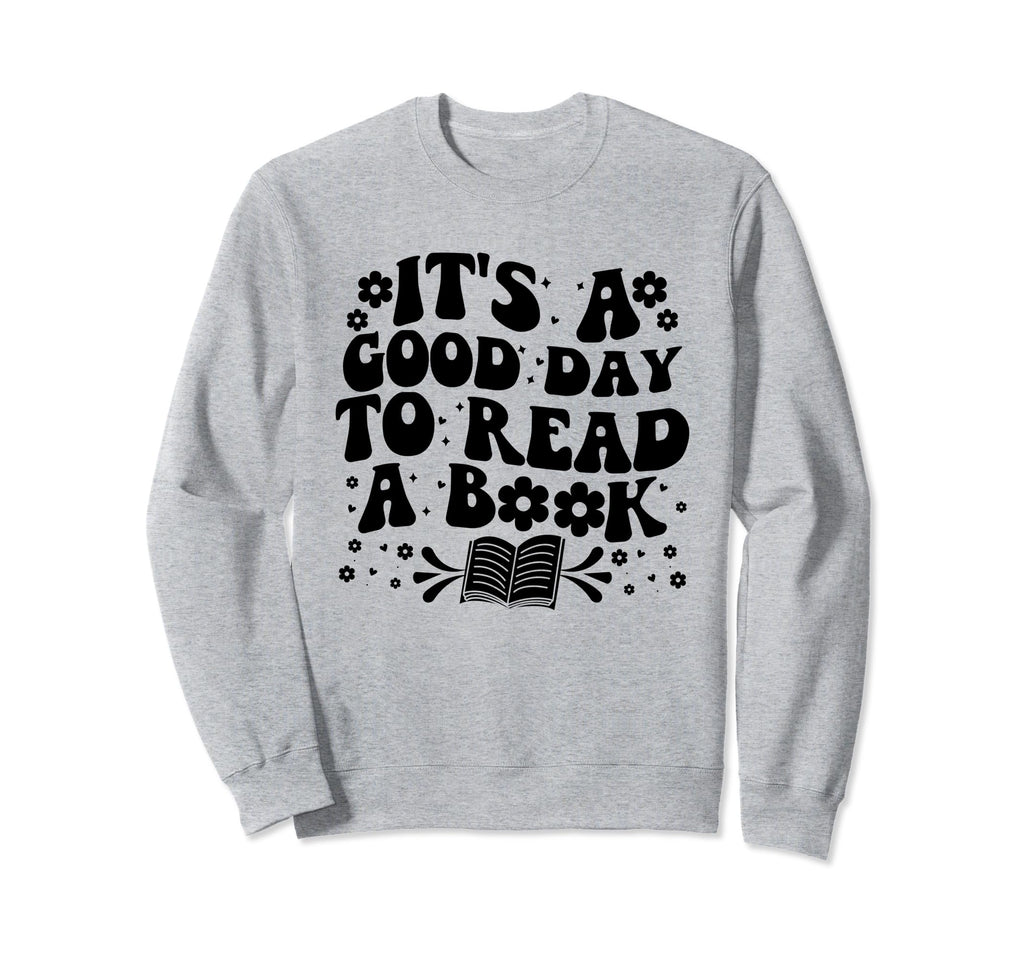 Its Good Day To Read Book Bookworm Sweatshirt - Unique Graphic Men Women - T-Shirt, Sweatshirt, Hoodie