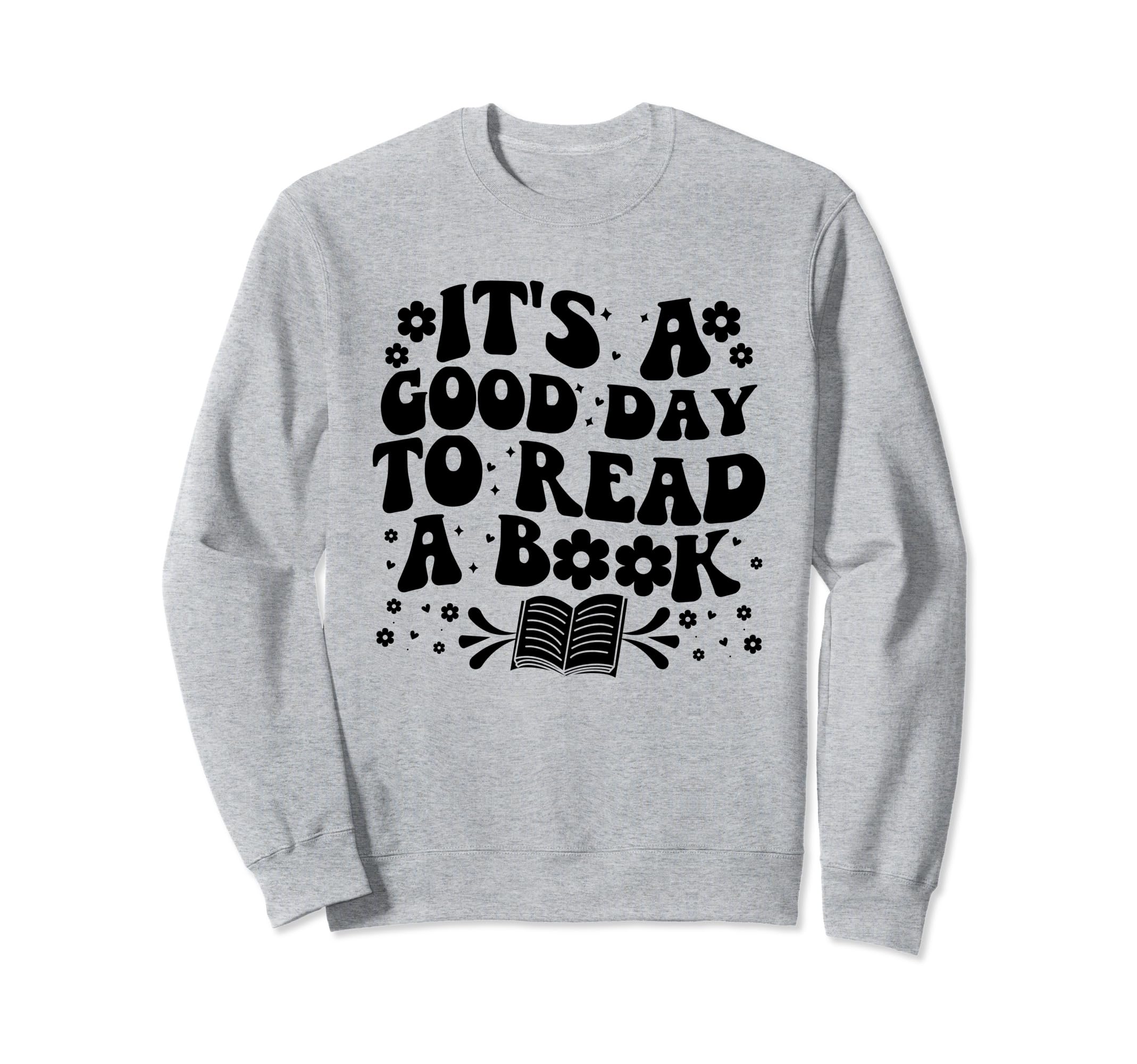 Its Good Day To Read Book Bookworm Sweatshirt - Unique Graphic Men Women - T-Shirt, Sweatshirt, Hoodie