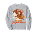 Anxiety Mental Health Positive Sweatshirt - Custom Art Print Men Women - T-Shirt, Sweatshirt, Hoodie