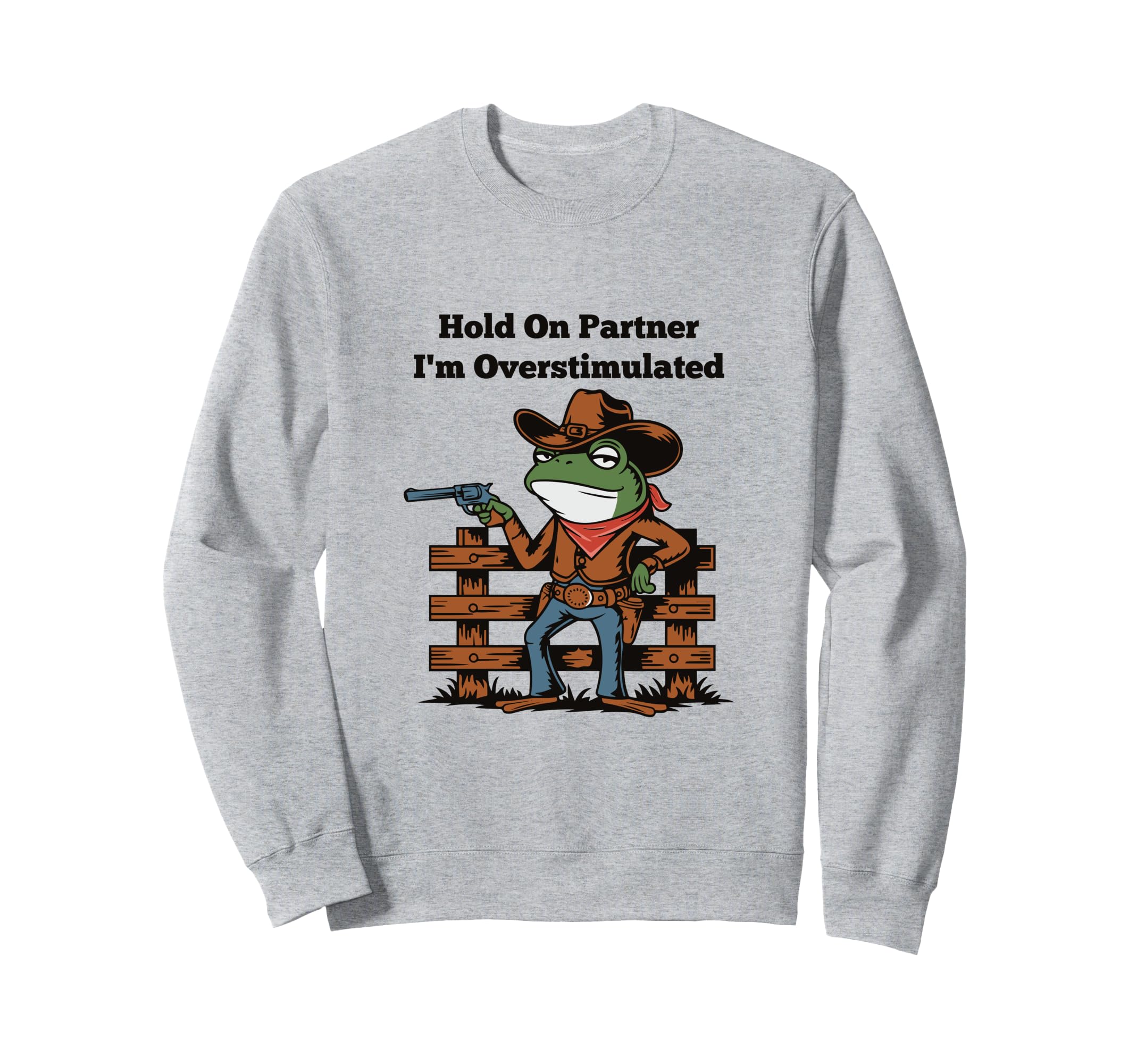 Hold Partner Im Overstimulated Sweatshirt - Fun Novelty Design Men Women - T-Shirt, Sweatshirt, Hoodie