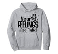Your Feelings Are Valid Depression Hoodie - Unique Graphic for Adults - T-Shirt, Sweatshirt, Hoodie