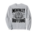 Mentally Buffering Funny Digital Sweatshirt - Streetwear Style Unisex - T-Shirt, Sweatshirt, Hoodie