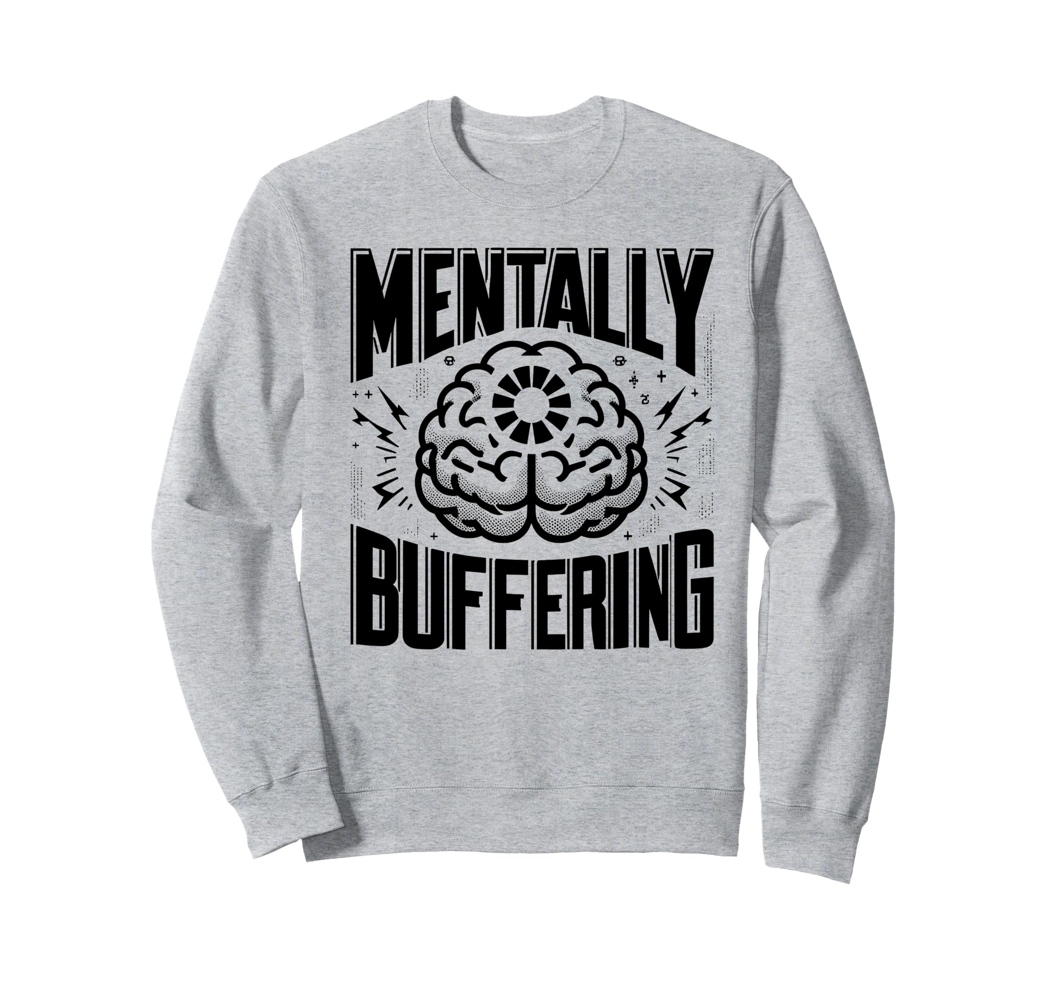 Mentally Buffering Funny Digital Sweatshirt - Streetwear Style Unisex - T-Shirt, Sweatshirt, Hoodie