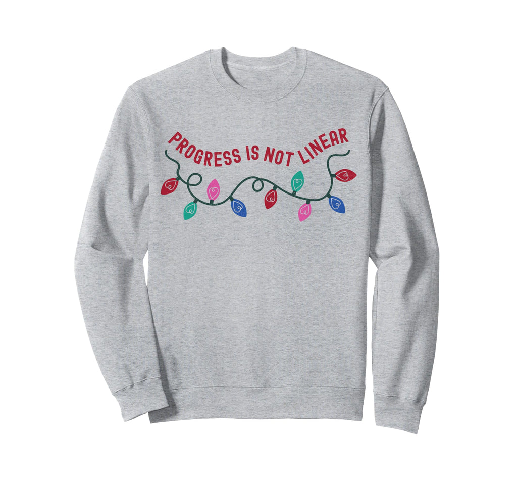 Progress Is Not Linear Special Sweatshirt - Casual Everyday Wear Men Women - T-Shirt, Sweatshirt, Hoodie