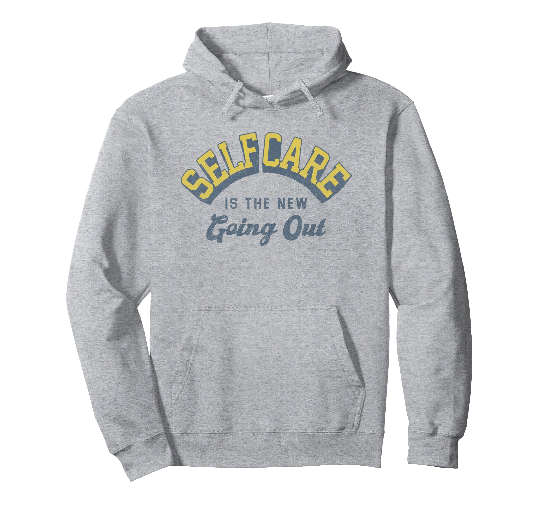 Self Care Is New Going Out Hoodie - Fun Novelty Design for Adults - T-Shirt, Sweatshirt, Hoodie