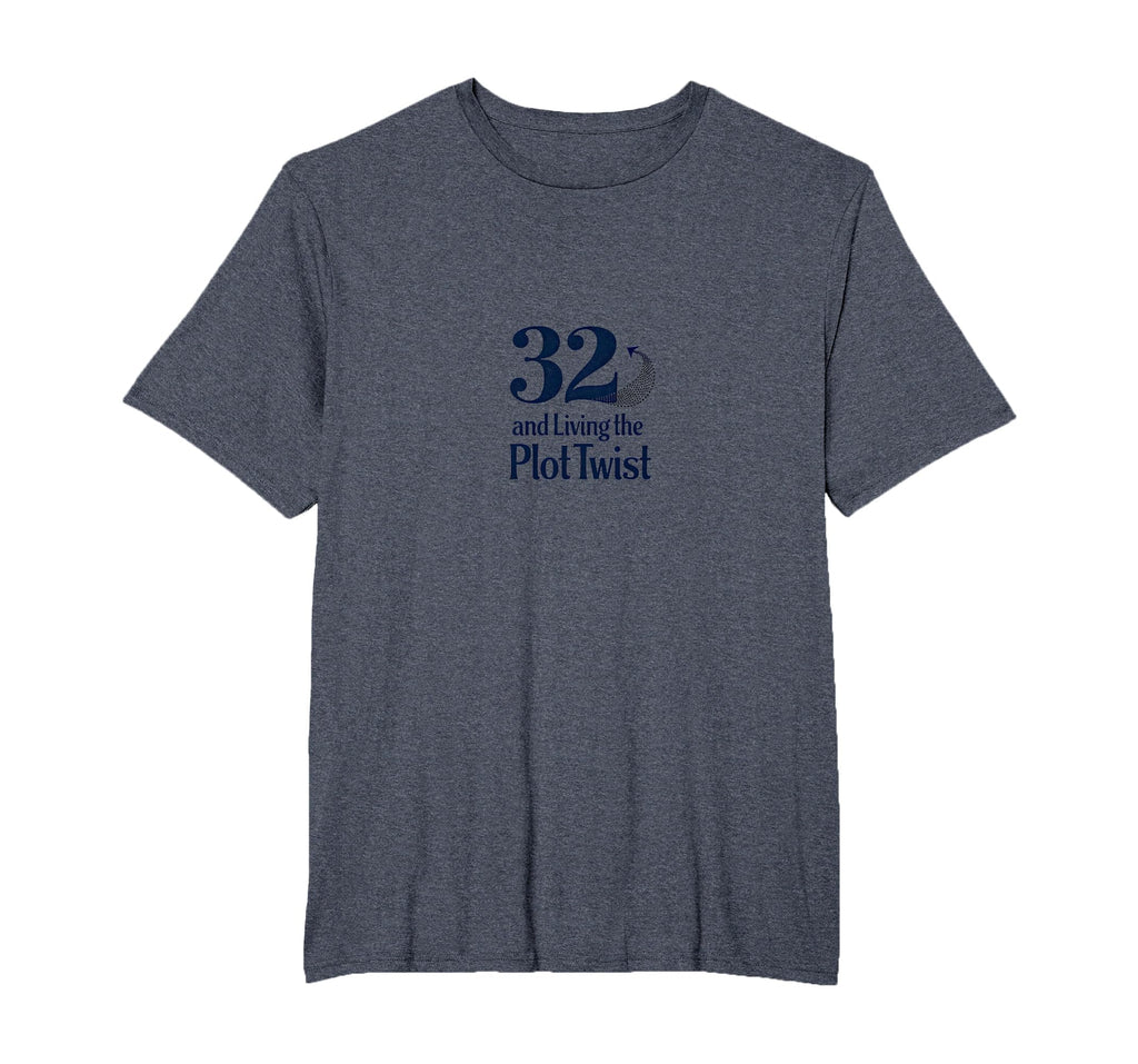 Birthday Gift 32 And Living Plot T-Shirt - Casual Everyday Wear Unisex - T-Shirt, Sweatshirt, Hoodie