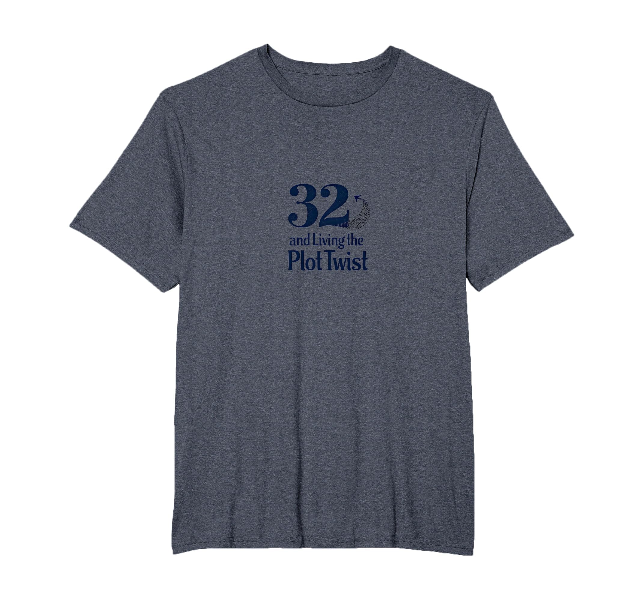 Birthday Gift 32 And Living Plot T-Shirt - Casual Everyday Wear Unisex - T-Shirt, Sweatshirt, Hoodie