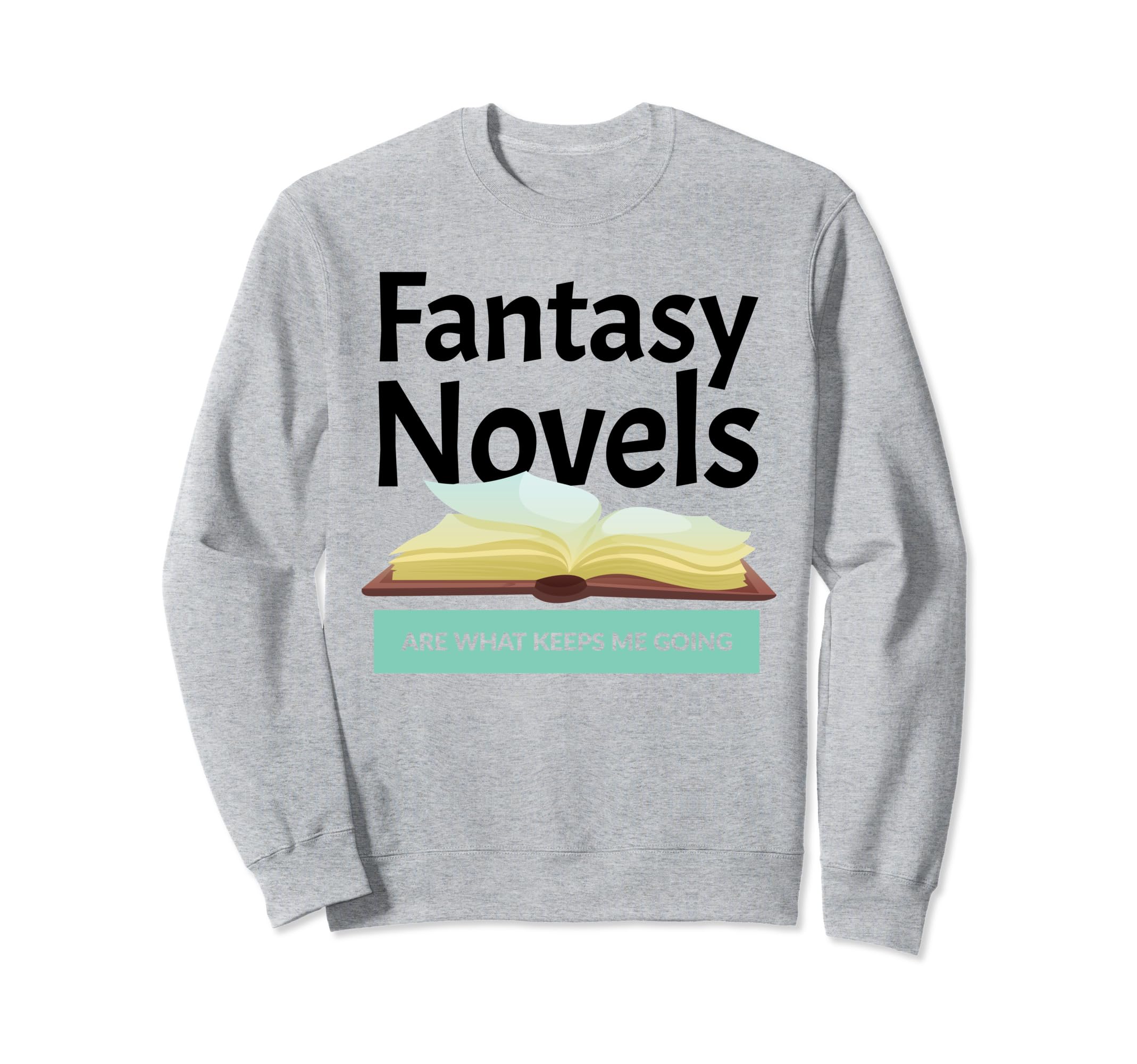 Fantasy Novels Are What Keeps Me Sweatshirt - Novelty Apparel for Adults - T-Shirt, Sweatshirt, Hoodie