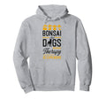 Bonsai Tree Dog Bonsai And Dogs Because Hoodie - Trendy Graphic for Adults - T-Shirt, Sweatshirt, Hoodie