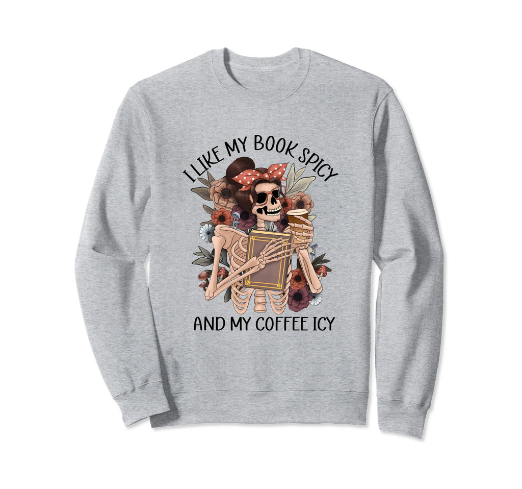 Skeleton I Like My Books Spicy And Sweatshirt - Trendy Graphic for Adults - T-Shirt, Sweatshirt, Hoodie