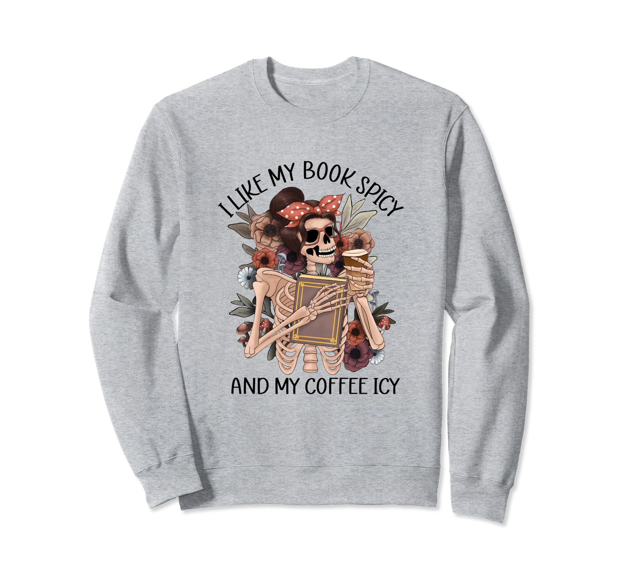 Skeleton I Like My Books Spicy And Sweatshirt - Trendy Graphic for Adults - T-Shirt, Sweatshirt, Hoodie