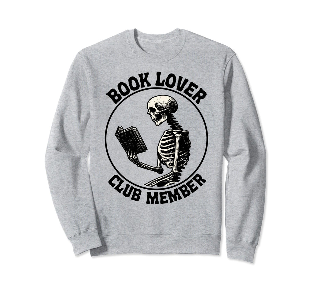 Book Lover Club Member Skeleton Sweatshirt - Trendy Graphic Men Women - T-Shirt, Sweatshirt, Hoodie