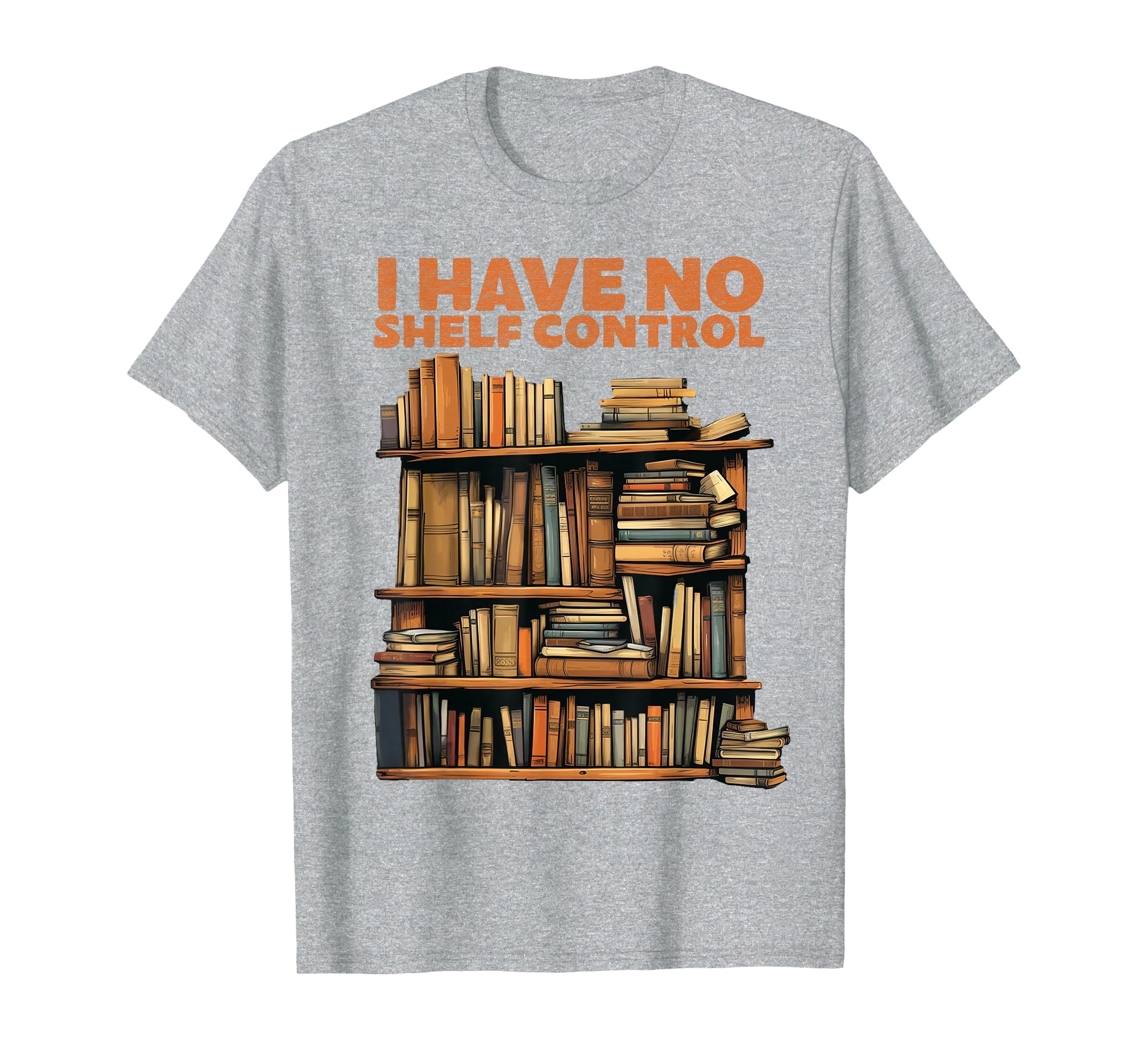 Book Lovers Day I Have No Shelf T-Shirt - Unique Graphic for Adults - T-Shirt, Sweatshirt, Hoodie