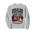 Hold Partner Im Overstimulated Funny Sweatshirt - Novelty Apparel Unisex - T-Shirt, Sweatshirt, Hoodie