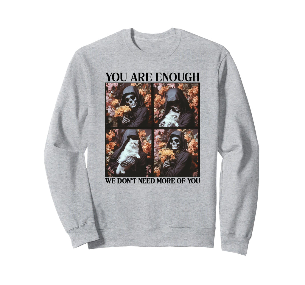 You Are Enough We Dont Need More You Hoodie - Trendy Graphic for Adults - T-Shirt, Sweatshirt, Hoodie