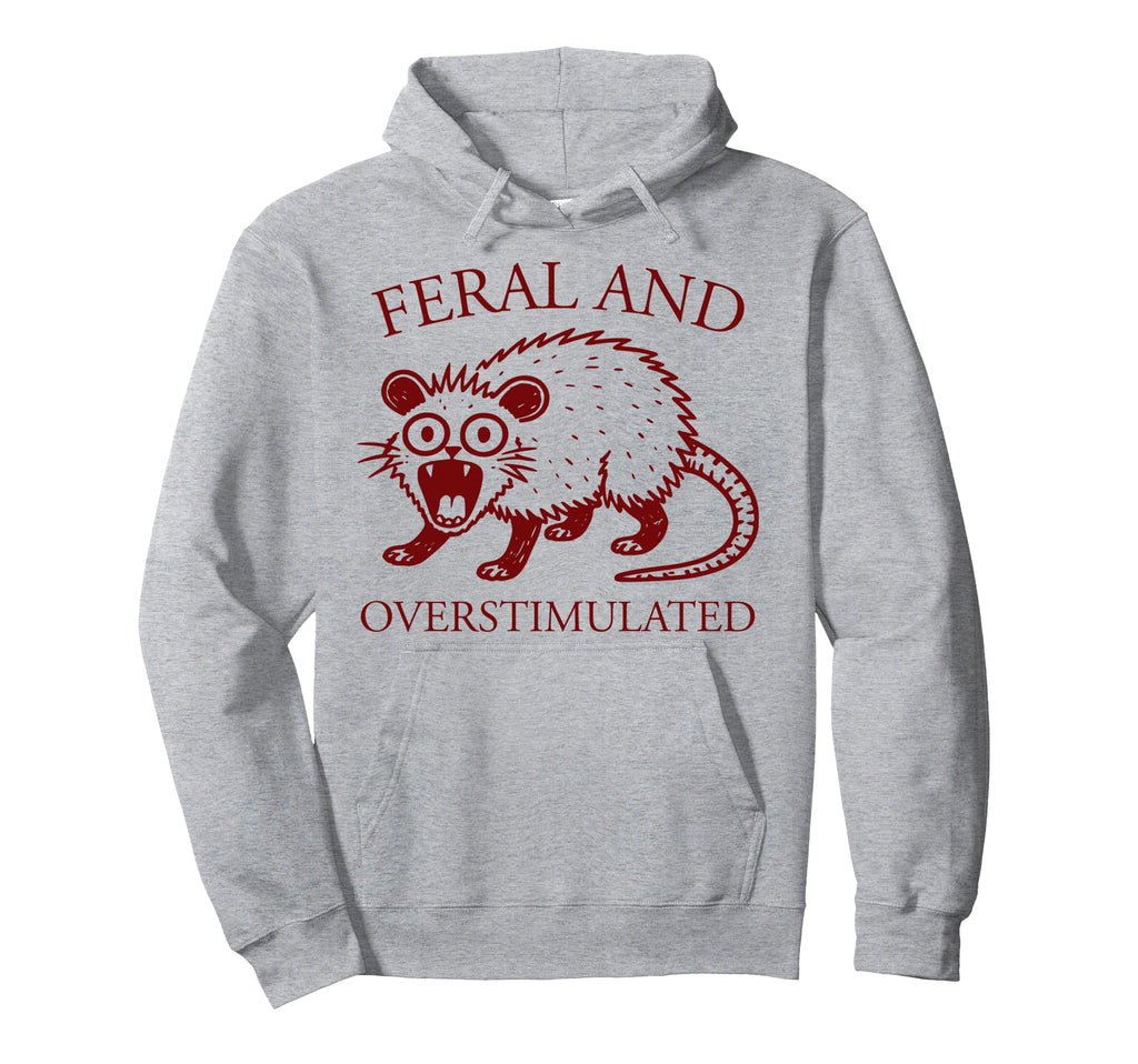 Feral And Overstimulated Funny Possum Adhd Hoodie - Trendy Graphic Unisex - T-Shirt, Sweatshirt, Hoodie