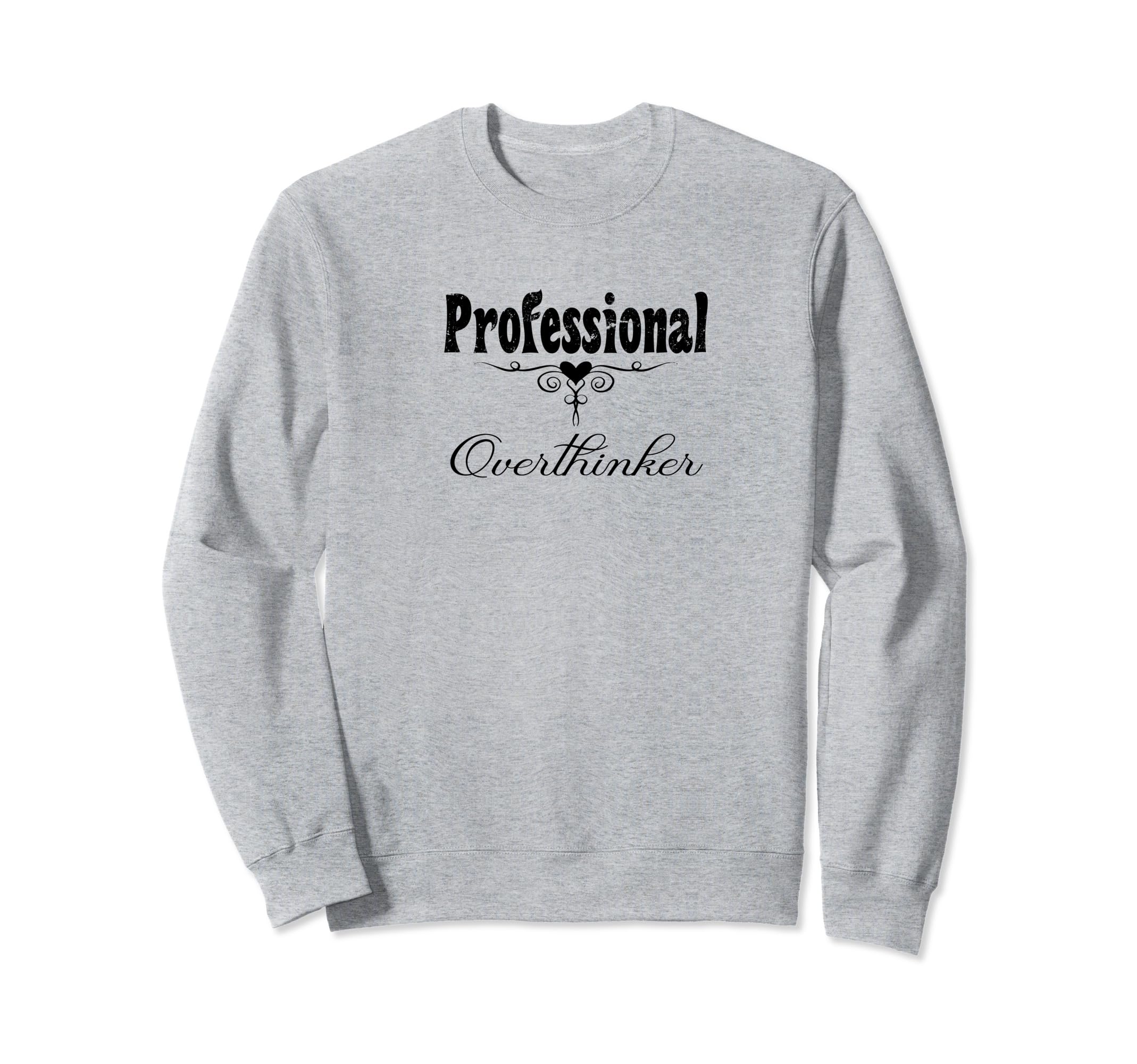 Professional Overthinker Life Sweatshirt - Casual Everyday Wear Unisex - T-Shirt, Sweatshirt, Hoodie