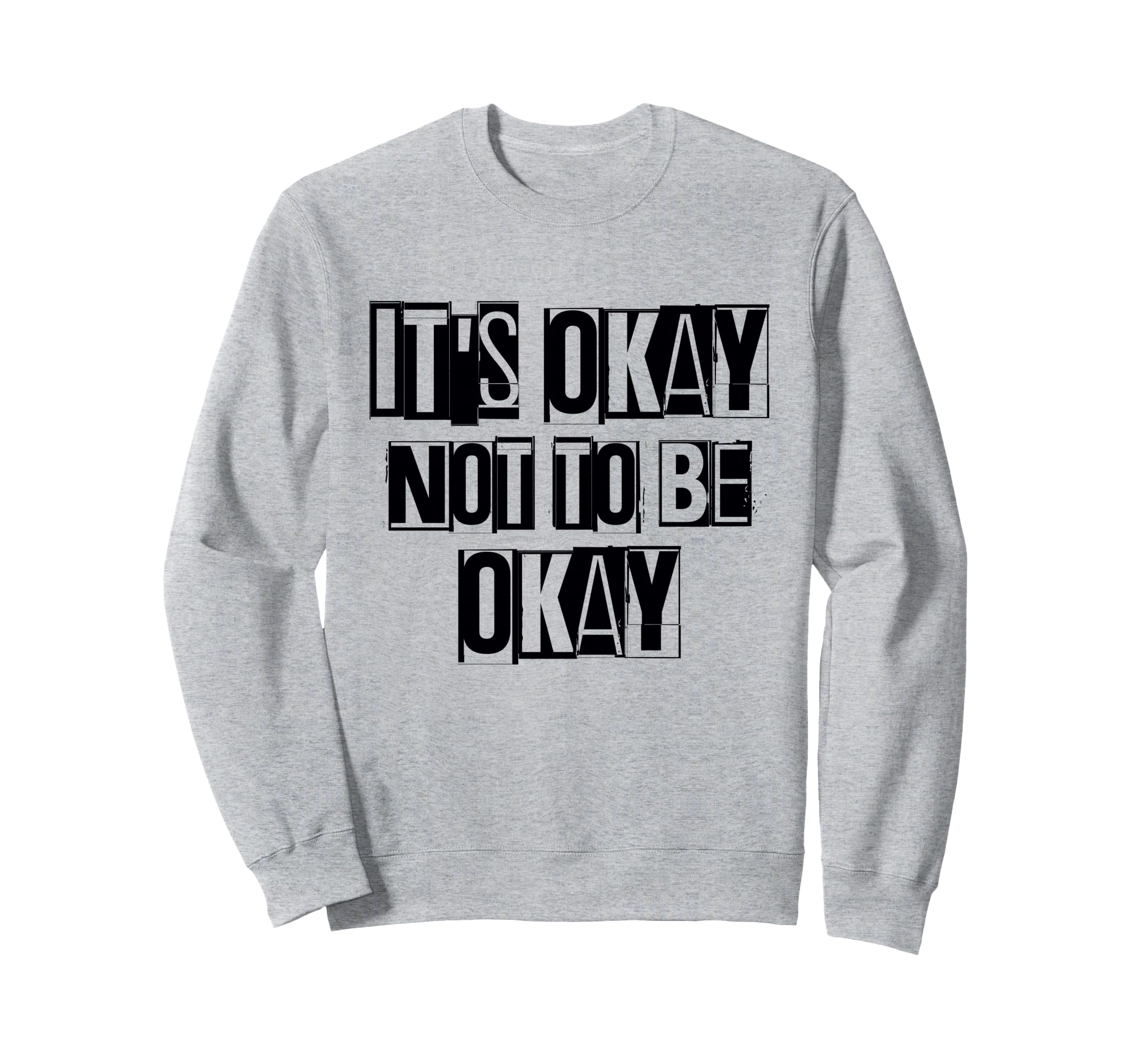 Its Okay Not To Be Ok Large Bold Sweatshirt - Custom Art Print Unisex - T-Shirt, Sweatshirt, Hoodie