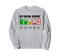 My Social Energy Low Battery Funny Sweatshirt - Trendy Graphic Men Women - T-Shirt, Sweatshirt, Hoodie