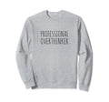 Professional Overthinker Sweatshirt - Graphic Print Men Women - T-Shirt, Sweatshirt, Hoodie