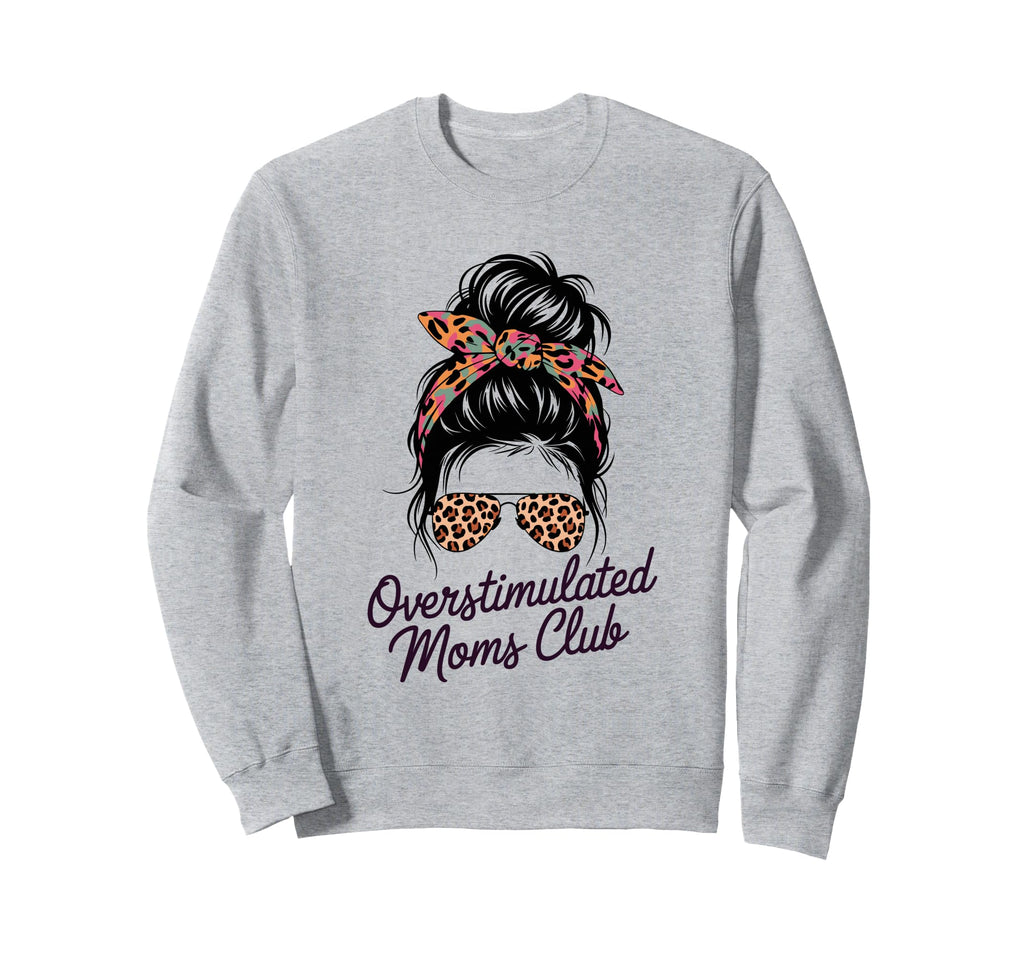 Overstimulated Moms Club Mothers Sweatshirt - Custom Art Print for Adults - T-Shirt, Sweatshirt, Hoodie