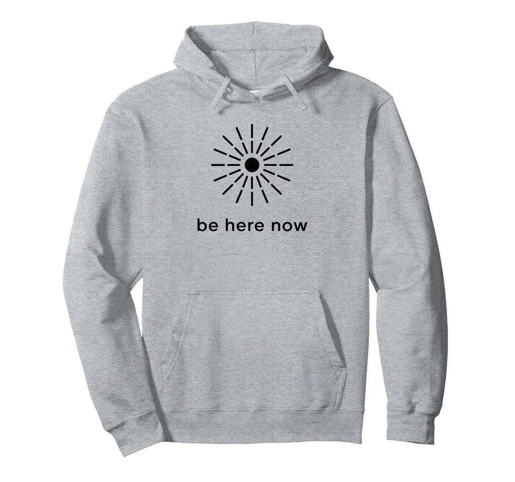 Be Here Now Mindfulness Minimal Zen Hoodie - Fun Novelty Design Men Women - T-Shirt, Sweatshirt, Hoodie